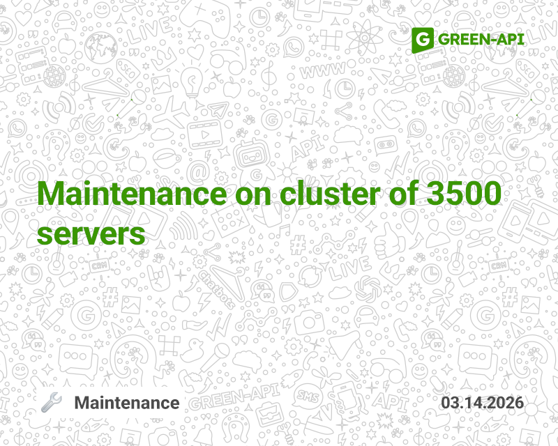 03/14/2026 Maintenance on a cluster of 3500 server | GREEN-API